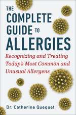 The Complete Guide to Allergies: Recognizing and Treating Today's Most Common and Unusual Allergens