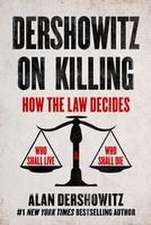 Dershowitz on Killing: How the Law Decides Who Shall Live and Who Shall Die