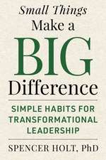Small Things Make a Big Difference: Simple Habits for Transformational Leadership