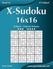 X-Sudoku 16x16 - Schwer Bis Extrem Schwer - Band 10 - 276 Ratsel