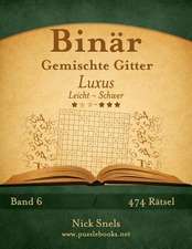 Binar Gemischte Gitter Luxus - Leicht Bis Schwer - Band 6 - 474 Ratsel