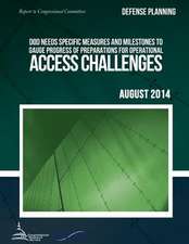 Defense Planning Dod Needs Specific Measures and Milestones to Gauge Progress of Preparations for Operational Access Challenges