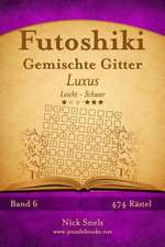 Futoshiki Gemischte Gitter Luxus - Leicht Bis Schwer - Band 6 - 474 Ratsel