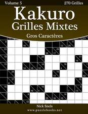 Kakuro Grilles Mixtes Gros Caracteres - Volume 5 - 270 Grilles