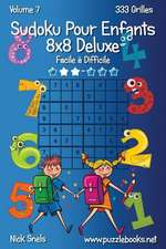 Sudoku Pour Enfants 8x8 Deluxe - Facile a Difficile - Volume 7 - 333 Grilles