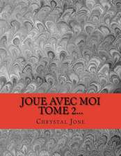 Joue Avec Moi Tome 2...: Volume a