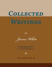 Collected Writings of James White, Vol. 2 of 2