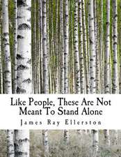 Like People, These Are Not Meant to Stand Alone