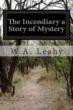 The Incendiary a Story of Mystery