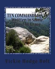 Written in Stone...the Ten Commandments...Lived by Grace