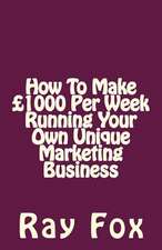 How to Make 1000 Per Week Running Your Own Unique Marketing Business