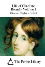 Life of Charlotte Bronte - Volume I