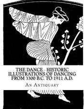 The Dance - Historic Illustrations of Dancing from 3300 B.C. to 1911 A.D.