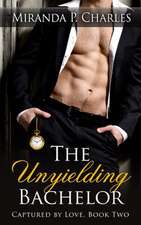 The Unyielding Bachelor (Captured by Love Book 2)