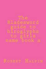 The Bladesword Guide to Hiroglyphs to Girls Name Book a