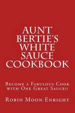 Aunt Bertie's White Sauce Cookbook