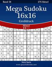 Mega Sudoku 16x16 Grodruck - Mittel - Band 58 - 276 Ratsel