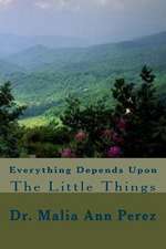 Everything Depends Upon the Little Things