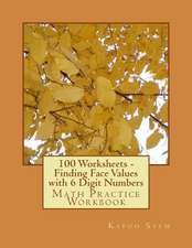 100 Worksheets - Finding Face Values with 6 Digit Numbers