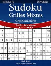 Sudoku Grilles Mixtes Gros Caracteres - Facile a Diabolique - Volume 41 - 267 Grilles