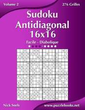 Sudoku Antidiagonal 16x16 - Facile a Diabolique - Volume 2 - 276 Grilles