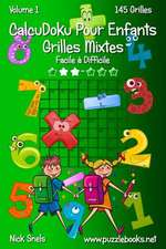 Calcudoku Pour Enfants Grilles Mixtes - Facile a Difficile - Volume 1 - 145 Grilles