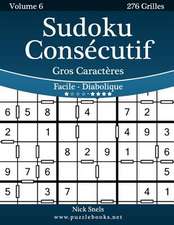 Sudoku Consecutif Gros Caracteres - Facile a Diabolique - Volume 6 - 276 Grilles