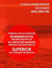 Potential for Accelerated Bioremediation and Restoration of Oil-Impacted Marshes Through the Selection of Superior Oil-Tolerant Vegetation