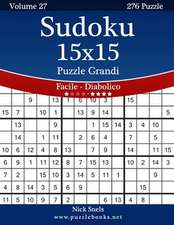 Sudoku 15x15 Puzzle Grandi - Da Facile a Diabolico - Volume 27 - 276 Puzzle