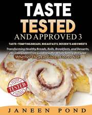 Taste Tested and Approved 3 --Taste-Tempting Breads, Breakfast, Desserts, and Sweets: Transforming Healthy Home Cooked Meals Into Gluten Free Goodness