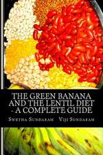 The Green Banana and the Lentil Diet - A Complete Guide