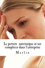 Le Pervers Narcissique Et Ses Complices Dans L'Entreprise