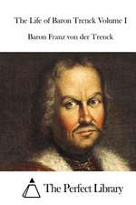 The Life of Baron Trenck Volume I