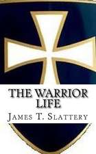 The Warrior Life: What It Is and How to Live It.