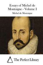 Essays of Michel de Montaigne - Volume I