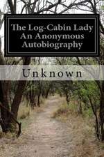 The Log-Cabin Lady an Anonymous Autobiography