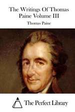 The Writings of Thomas Paine Volume III