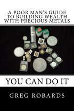 A Poor Man's Guide to Building Wealth with Precious Metals