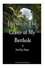 Journey to the Center of My Butthole