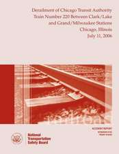 Railroad Accident Report Derailment of Chicago Transit Authority Train Number 220 Between Clark/Lake and Grand/Milwaukee Stations Chicago, Illinois Ju