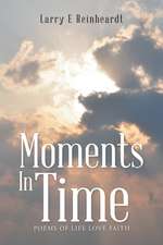 Moments in Time: Poems of Life Love Faith