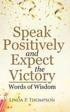 Speak Positively and Expect the Victory