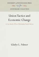 Union Tactics and Economic Change – A Case Study of Three Philadelphia Textile Unions