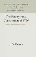 The Pennsylvania Constitution of 1776 – A Study in Revolutionary Democracy