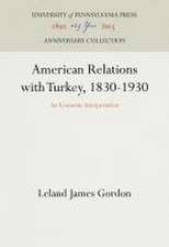 American Relations with Turkey, 1830–1930 – An Economic Interpretation