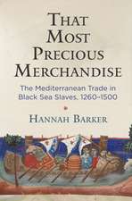 That Most Precious Merchandise – The Mediterranean Trade in Black Sea Slaves, 1260–1500