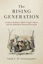 The Rising Generation – Gradual Abolition, Black Legal Culture, and the Making of National Freedom