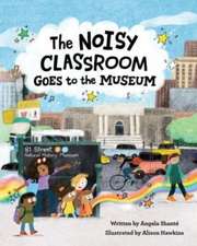 The Noisy Classroom Goes to the Museum