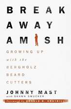 Breakaway Amish: Growing Up with the Bergholz Beard Cutters