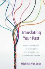 Translating Your Past: Finding Meaning in Family Ancestry, Genetic Clues, and Generational Trauma